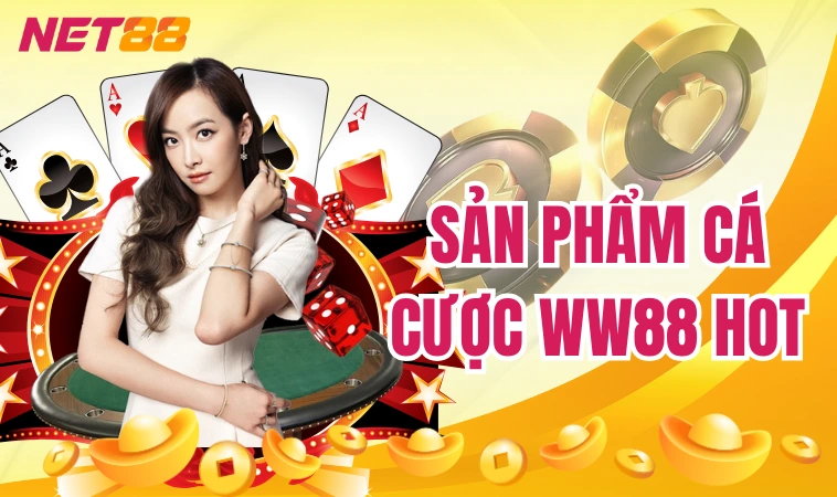 WW88: Thế Giới Giải Trí Online HOT Nhất Châu Á 2024 2 Sản phẩm cá cược WW88 HOT